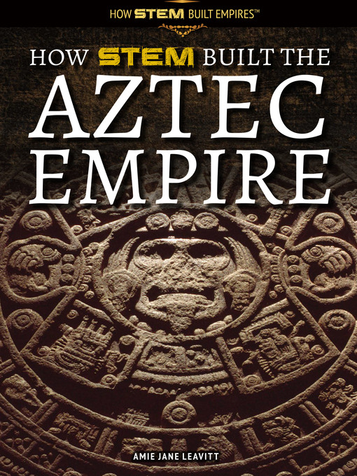 Title details for How STEM Built the Aztec Empire by Amie Jane Leavitt - Available